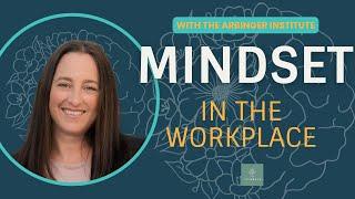 Mindset In The Workplace: The Importance, Power, and Application