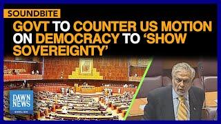 Govt To Bring Resolution In NA Countering US Motion On Democracy | Dawn News English