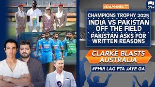 CT25 | India vs Pakistan Off the Field | Pakistan Asks For Written Reasons | Clarke Blasts Australia