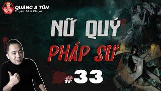 truyện ma : Nữ quỷ pháp sư | Tập 33 : Chị cố cứu hộ | Quàng A Tũn live