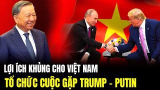 Quá Tự Hào Việt Nam Làm Chủ Nhà Cuộc Gặp Thượng Đỉnh Trump - Putin Về Ukraine | Lịch Sử Quân Sự