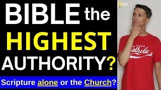 Bible is the FINAL Authority??? (Or Church Authority?)