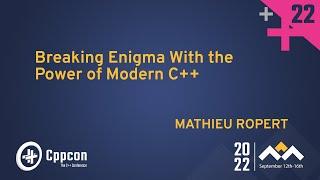 Breaking Enigma With the Power of Modern C++ - Mathieu Ropert - CppCon 2022