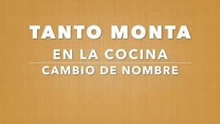 Tanto Monta en la Cocina / Cambio de Nombre