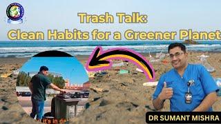 Trash Talk: Clean Habits for a Greener Planet | Dr Sumant Mishra