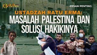 Ustadzah Ratu Erma: Masalah Palestina Dan Solusi Hakikinya | Pesan Penting