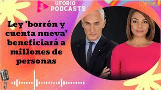 Ley 'borrón y cuenta nueva' beneficiará a millones de personas - En Boca Cerrada 2024