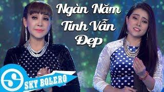 Ngàn Năm Tình Vẫn Đẹp (Ngân Giang) - Cát Tuyền & Trúc Chi