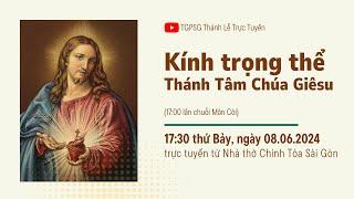 KÍNH TRỌNG THỂ THÁNH TÂM CHÚA GIÊSU | 17:30 THỨ BẢY 8-6-2024 | NHÀ THỜ ĐỨC BÀ