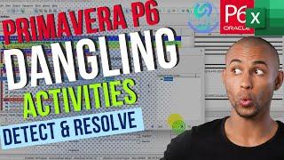 Detecting And Fixing Dangling Activities In Primavera P6 Time Schedule