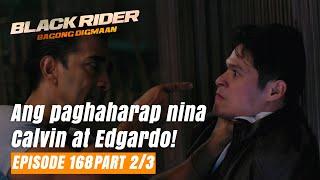 Black Rider: Ang paghaharap nina Calvin at Edgardo! (Full Episode 168 - Part 2/3)