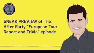 SNEAK PREVIEW of The After Party "European Tour Report and Trivia" episode