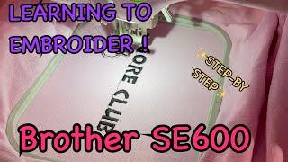 EMBROIDER right OUT THE BOX Brother SE600 - STEP BY STEP DETAILED