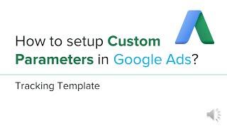 Google Ads Campaign URL Option - How to set up Custom Parameter Template Tracking?