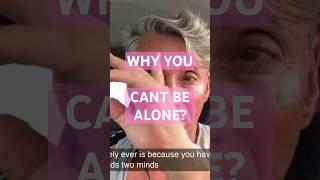 Why You Cant Be Alone?