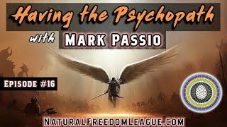 Natural Freedom League- Ep.16 Having The Psychopath with Mark Passio