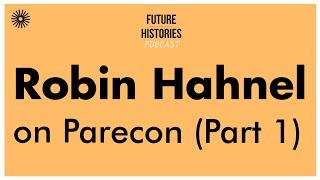 Robin Hahnel on Parecon (Part 1) | Future Histories S02E21