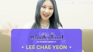 [LEE CHAE YEON] 3D VR MUSIC CINEMA 02 : Girls In Wonderland