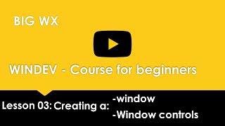 #03 WINDEV - Course for beginners Lesson 03: Creating a: -window -Window controls