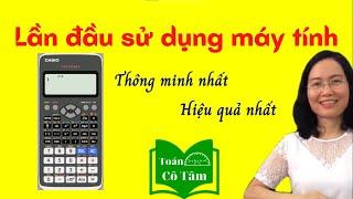 Hướng dẫn lần đầu sử dụng máy tính Casio FX - 580VNX - Toán Cô Tâm