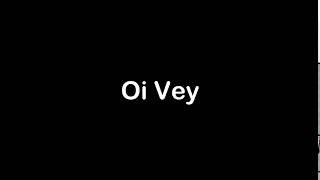 How To Pronounce Oi Vey