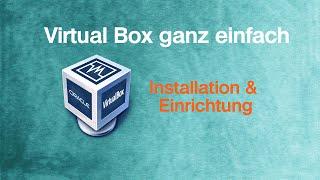 VirtualBox ganz einfach: Einführung, Installation & Grundeinstellungen