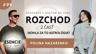 99# POKRAČOVANIE: ROZCHOD 2. ČASŤ, MOHLA ZA TO ASTROLÓGIA? - Polina Nazarenko (ESENCIE s Leom)