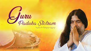 Guru Paduka Stotram by Rishi Nityapragya (With English Meaning & Lyrics) | Art of Living