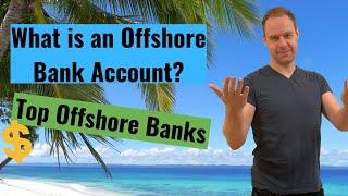 What is an Offshore Bank Account? + Top Why You Might Want One Especially Today