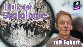 Kritik der Soziologie - mit Egbert - 99 ZU EINS - Ep. 460