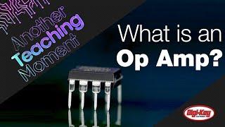 What is an Op Amp? - Another Teaching Moment | Digi-Key Electronics