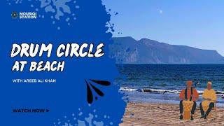 Drum Circle at Ormara Beach | Areeb Ali Khan | NRA's Tourist