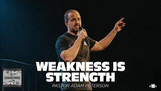 Weakness Is Strength | Pastor Adam Peterson