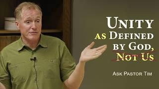 Unity as Defined by God, Not Us - Ask Pastor Tim