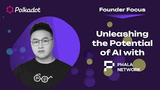 Unleashing the Potential of AI with Polkadot and Phala | Founder Focus