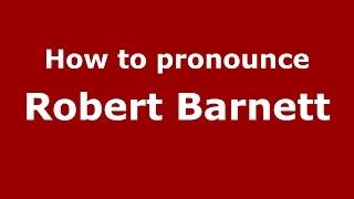 How to pronounce Robert Barnett (American English/US)  - PronounceNames.com