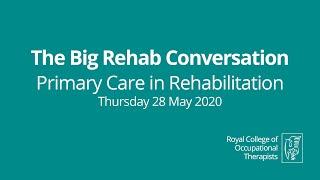 Primary Care in Rehabilitation - the Big Rehab Conversation