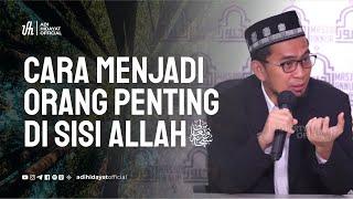 Cara Menjadi Orang Penting Di Sisi Allah - Ustadz Adi Hidayat