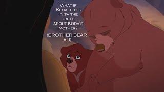 What if Kenai tells Nita the truth about Koda's mother? (Brother Bear AU)