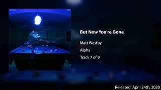 Matt Westby - But Now You're Gone