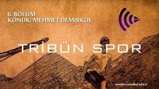 Tribün Spor 6. Bölüm: Mehmet Demirkol