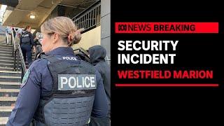 'Everyone started running': Security incident at Westfield Marion | ABC News