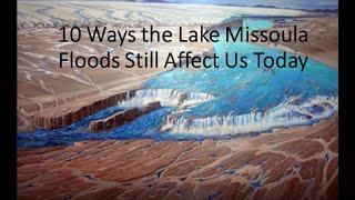 10 Ways The Lake Missoula Floods Still Affect Us Today - by Rick Thompson for IAFI
