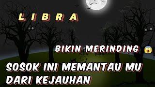 LIBRA Bikin merinding  Sosok ini memantau Mu dari kejauhan 