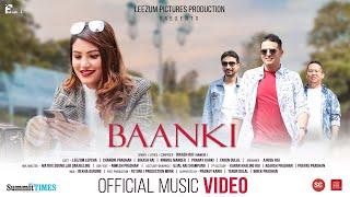 BAANKI - OFFICIAL MUSIC VIDEO - BIKASH RAI (NAMCHI) - FT. BIKASH, LEEZUM, CHANDNI, BIKASH, NIRMAL