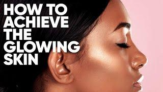 HOW TO ARCHIVE A GLOWING SKIN