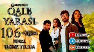 QALB YARASI 106 QISM UZBEK TILIDA FINAL HD FORMATDA | КАЛБ ЯРАСИ 106 КИСМ ФИНАЛ УЗБЕК ТИЛИДА