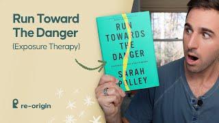 Run Toward The Danger (Exposure Therapy)