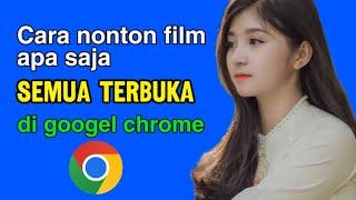 CARA NONTON FILM APA SAJA SEMUA BISA TERBUKA -Lewat Googel chrome