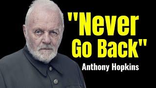 Never Go Back To Old Relationships Towns or Jobs   Anthony Hopkins vocals